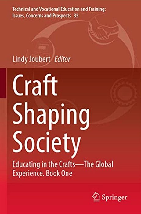 Craft Shaping Society: Educating In The Crafts--the Global Experience. Book One-..