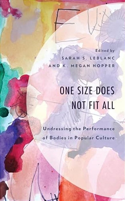 One Size Does Not Fit All: Undressing The Performance Of Bodies In Popular Culture-..