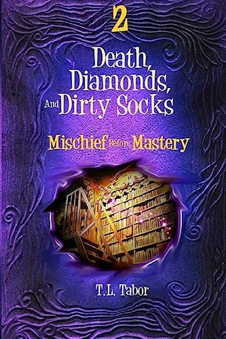 Mischief Before Mastery: Death, Diamonds, And Dirty Socks: Book Two-..
