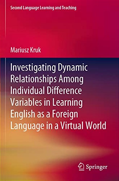 Investigating Dynamic Relationships Among Individual Difference Variables In Learning English As A Foreign Language In A Virtual World-..
