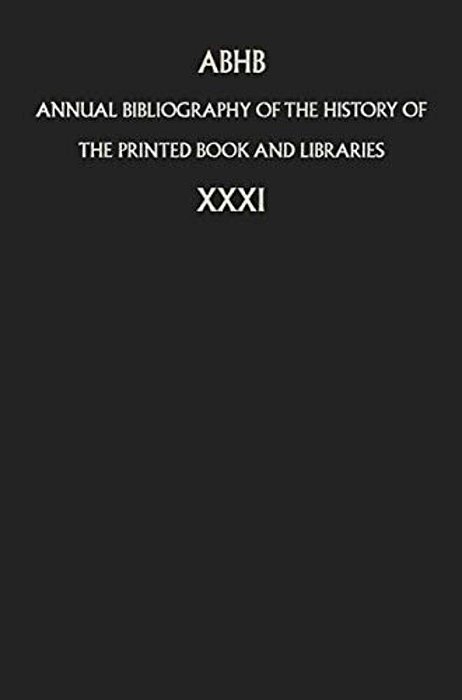 Annual Bibliography Of The History Of The Printed Book And Libraries: Volume 31-..