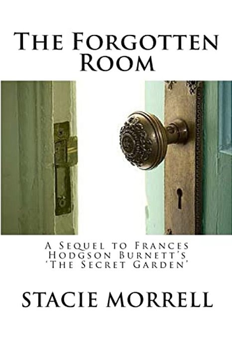 The Forgotten Room: A Sequel To Frances Hodgson Burnett's 'The Secret Garden'-..