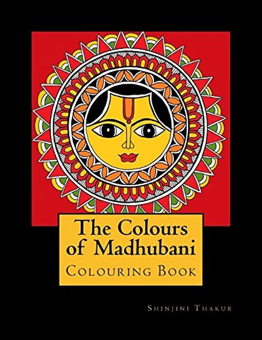 The Colours Of Madhubani: Colouring Book-..