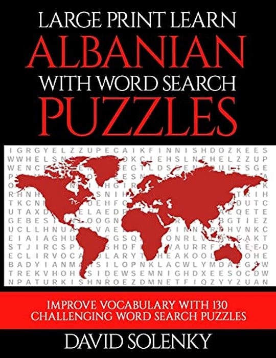 Large Print Learn Albanian With Word Search Puzzles: Learn Albanian Language Vocabulary With Challenging Easy To Read Word Find Puzzles-..