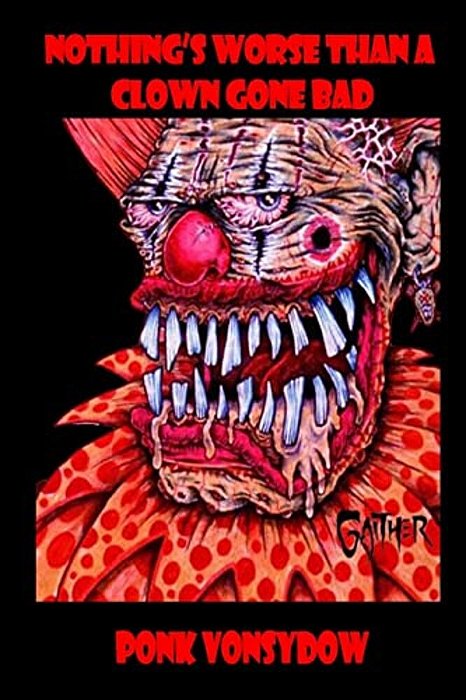 Nothing's Worse Than A Clown Gone Bad-..
