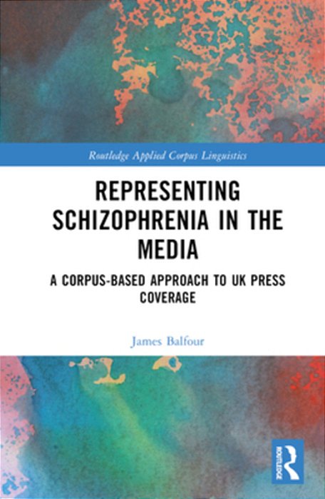 Representing Schizophrenia In The Media: A Corpus-Based Approach To UK Press Coverage-..