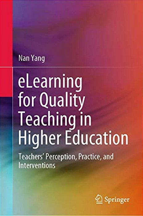 Elearning For Quality Teaching In Higher Education: Teachers' Perception, Practice, And Interventions-..