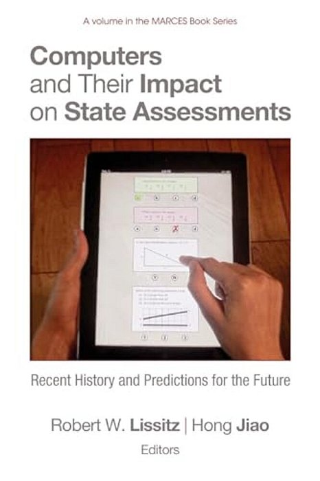 Computers And Their Impact On State Assessments: Recent History And Predictions For The Future-..