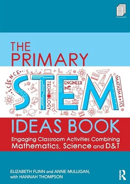 The Primary Stem Ideas Book: Engaging Classroom Activities Combining Mathematics, Science And D&t-..