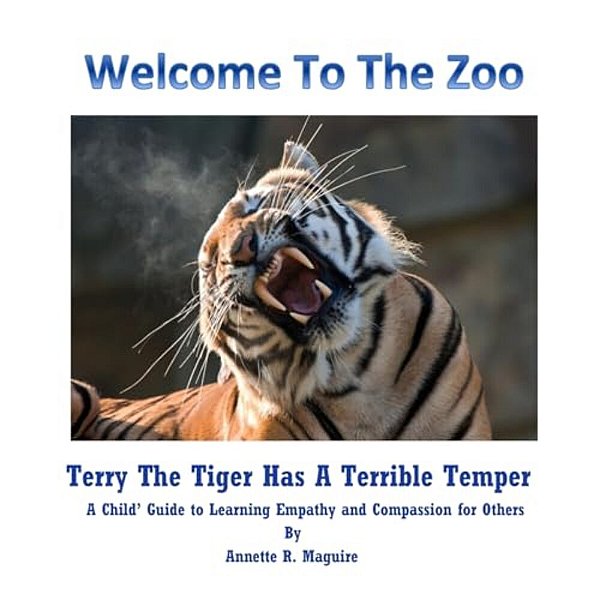 Terry The Tiger Has A Terrible Temper: A Child's Guide To Learning Empathy And Compassion For Others-..