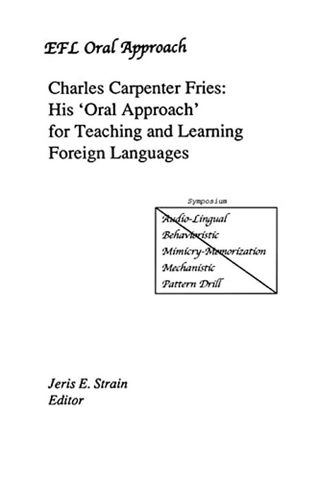Charles Carpenter Fries: His 'Oral Approach' For Teaching And Learning Foreign Languages-..