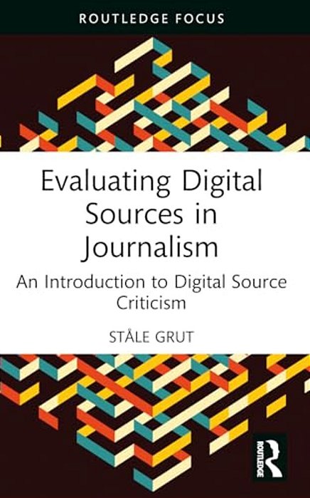 Evaluating Digital Sources In Journalism: An Introduction To Digital Source Criticism-..