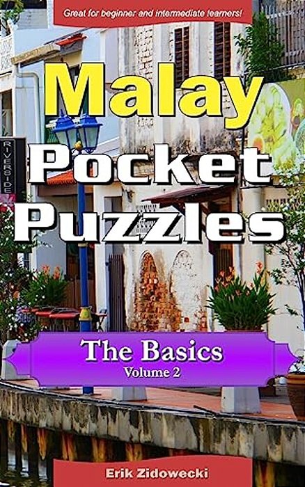 Malay Pocket Puzzles - The Basics - Volume 2: A Collection Of Puzzles And Quizzes To Aid Your Language Learning-..