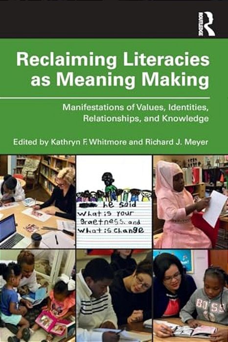 Reclaiming Literacies As Meaning Making: Manifestations Of Values, Identities, Relationships, And Knowledge-..