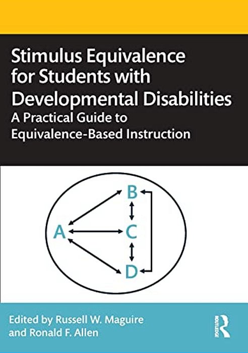Stimulus Equivalence For Students With Developmental Disabilities: A Practical Guide To Equivalence-Based Instruction-..