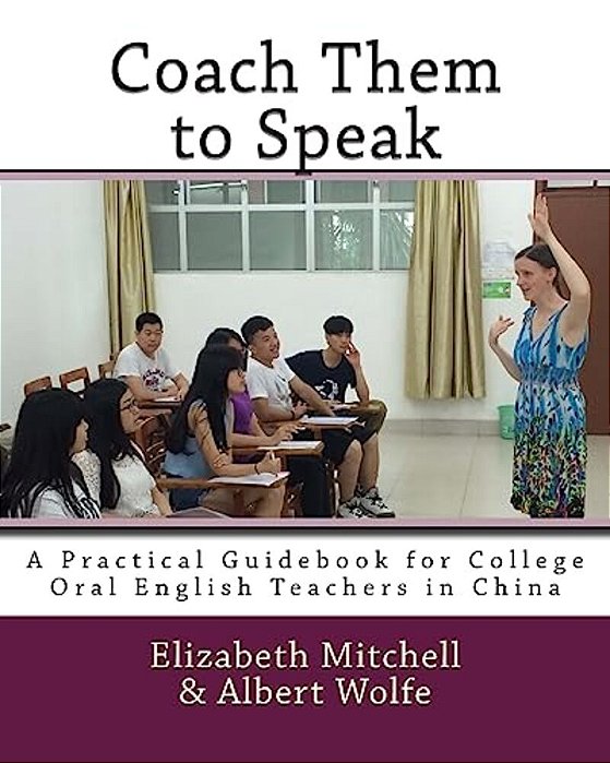 Coach Them To Speak: A Practical Guidebook For College Oral English Teachers In China-..