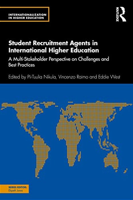 Student Recruitment Agents In International Higher Education: A Multi-Stakeholder Perspective On Challenges And Best Practices-..