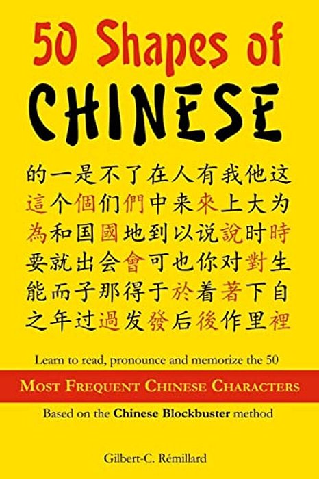 50 Shapes Of Chinese: Learn To Read, Pronounce And Memorize The 50 Most Frequent Chinese Characters-..