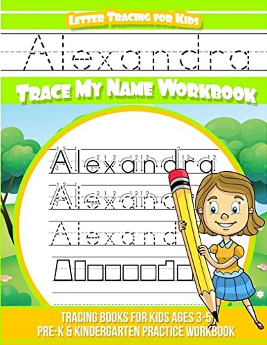 Alexandra Letter Tracing For Kids Trace My Name Workbook: Tracing Books For Kids Ages 3 - 5 Pre-k & Kindergarten Practice Workbook-..