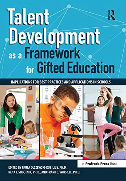 Talent Development As A Framework For Gifted Education: Implications For Best Practices And Applications In Schools-..