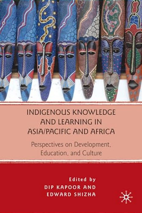 Indigenous Knowledge And Learning In Asia/Pacific And Africa: Perspectives On Development, Education, And Culture-..