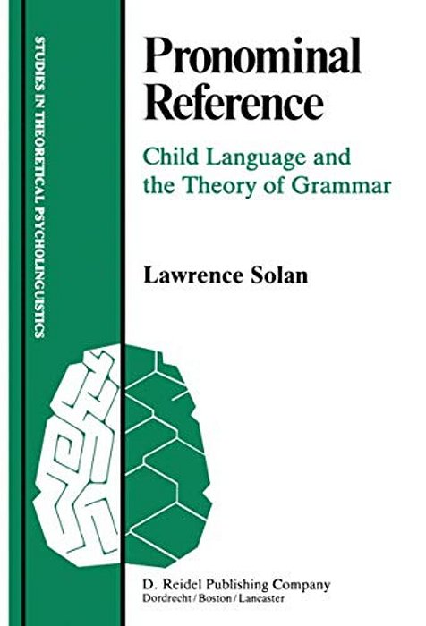 Pronominal Reference: Child Language And The Theory Of Grammar-..