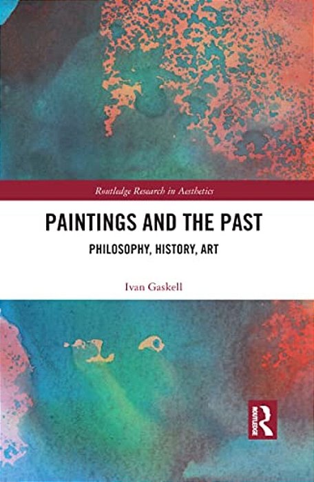 Paintings And The Past: Philosophy, History, Art-..