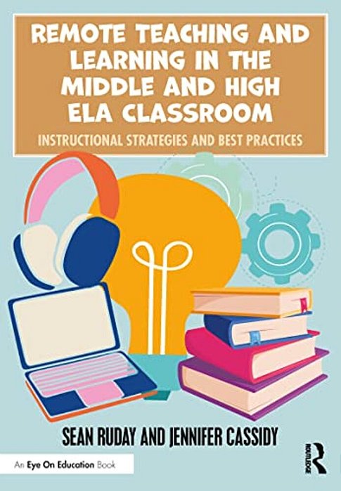 Remote Teaching And Learning In The Middle And High Ela Classroom: Instructional Strategies And Best Practices-..