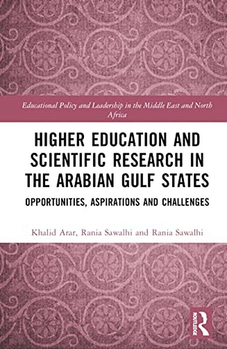 Higher Education And Scientific Research In The Arabian Gulf States: Opportunities, Aspirations, And Challenges-..