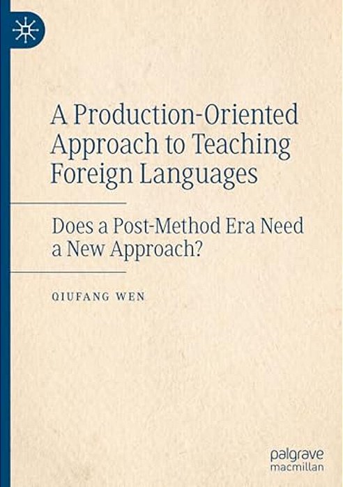 A Production-Oriented Approach To Teaching Foreign Languages: Does A Post-Method Era Need A New Approach?-..