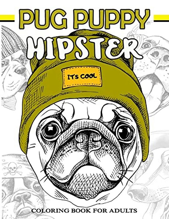 Pug Puppy Hipster Coloring Book For Adults: Puppy Dog, Sloth, Bear, Money In Hipster Style Patterns To Color-..