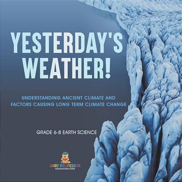 Yesterday's Weather! Understanding Ancient Climate And Factors Causing Long Term Climate Change Grade 6-8 Earth Science-..