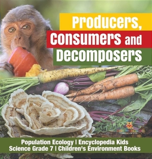 Producers, Consumers And Decomposers Population Ecology Encyclopedia Kids Science Grade 7 Children's Environment Books-..