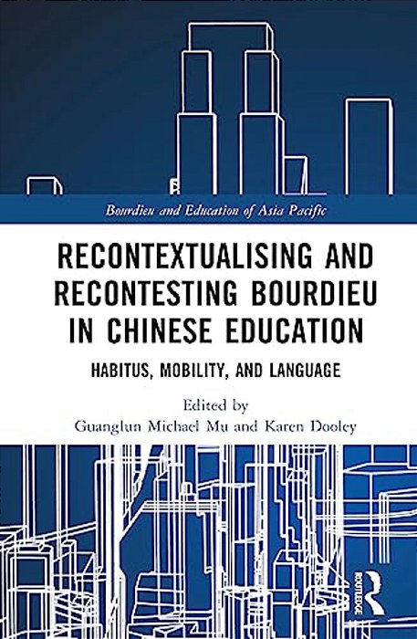 Recontextualising And Recontesting Bourdieu In Chinese Education: Habitus, Mobility And Language-..