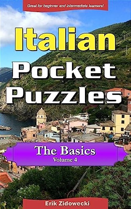 Italian Pocket Puzzles - The Basics - Volume 4: A Collection Of Puzzles And Quizzes To Aid Your Language Learning-..