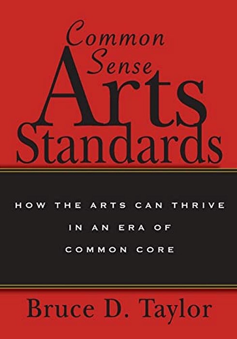 Common Sense Arts Standards: How The Arts Can Thrive In An Era Of Common Core-..