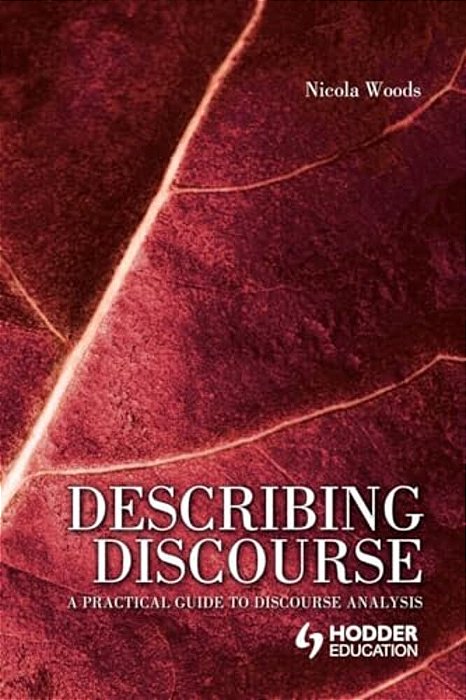 Describing Discourse: A Practical Guide To Discourse Analysis-..