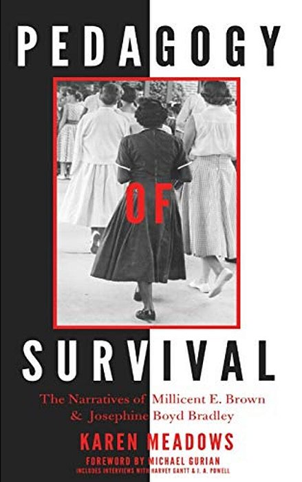 Pedagogy Of Survival: The Narratives Of Millicent E. Brown And Josephine Boyd Bradley-..