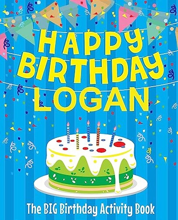 Happy Birthday Logan: The Big Birthday Activity Book: Personalized Books For Kids-..
