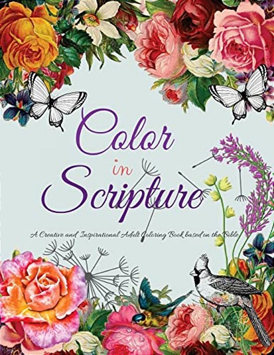Color In Scripture: A Creative And Inspirational Adult Coloring Book Based On The Bible-..