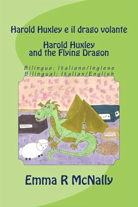 Harold Huxley E Il Drago Volante/Harold Huxley And The Flying Dragon. Bilingual Version; Italian/English. Dual Language-..
