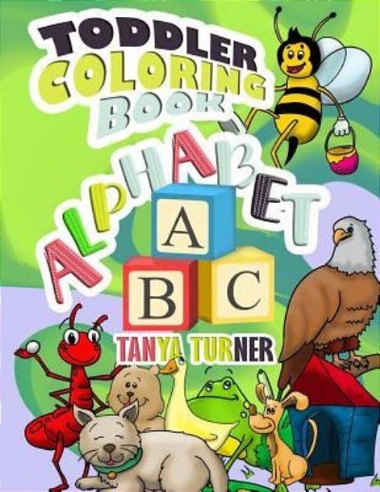 Toddler Coloring Book: Early Learning Activity Book For Kids Age 1-4 To Have Fun And Learn About Abc Alphabet While Coloring-..