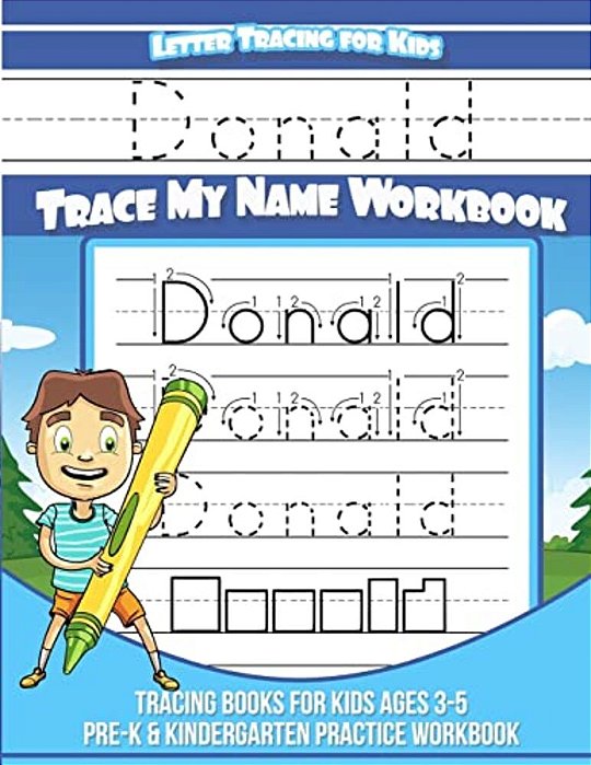 Donald Letter Tracing For Kids Trace My Name Workbook: Tracing Books For Kids Ages 3 - 5 Pre-k & Kindergarten Practice Workbook-..