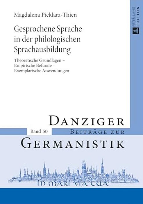 Gesprochene Sprache In Der Philologischen Sprachausbildung: Theoretische Grundlagen - Empirische Befunde - Exemplarische Anwendungen-..