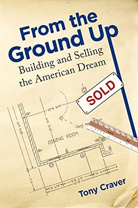 From The Ground Up: Building And Selling The American Dream-..