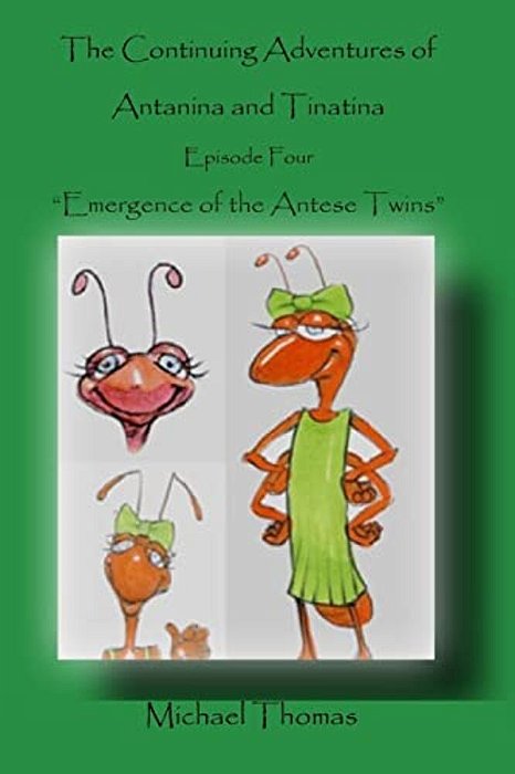 The Continuing Adventures Of Antanina And Tinatina: Episode Four Emergence Of The Antese Twins-..