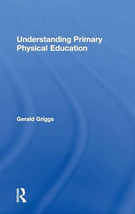 Understanding Primary Physical Education-..