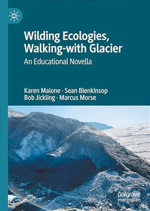 Wilding Ecologies, Walking-With Glacier: An Educational Novella-..