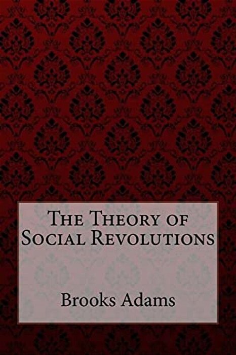 The Theory Of Social Revolutions Brooks Adams-..