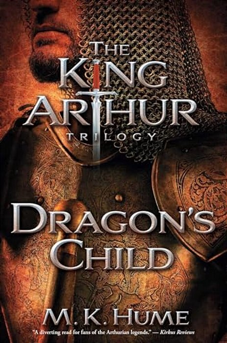 The King Arthur Trilogy Book One: Dragon's Child-..